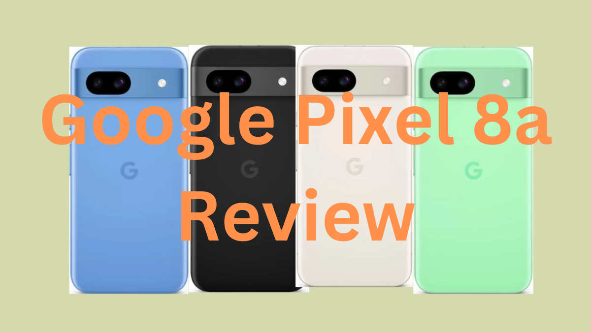Google Pixel 8a Review: Google Latest ai features phone